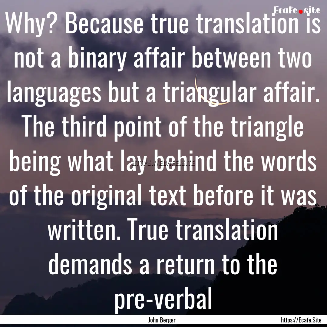 Why? Because true translation is not a binary.... : Quote by John Berger