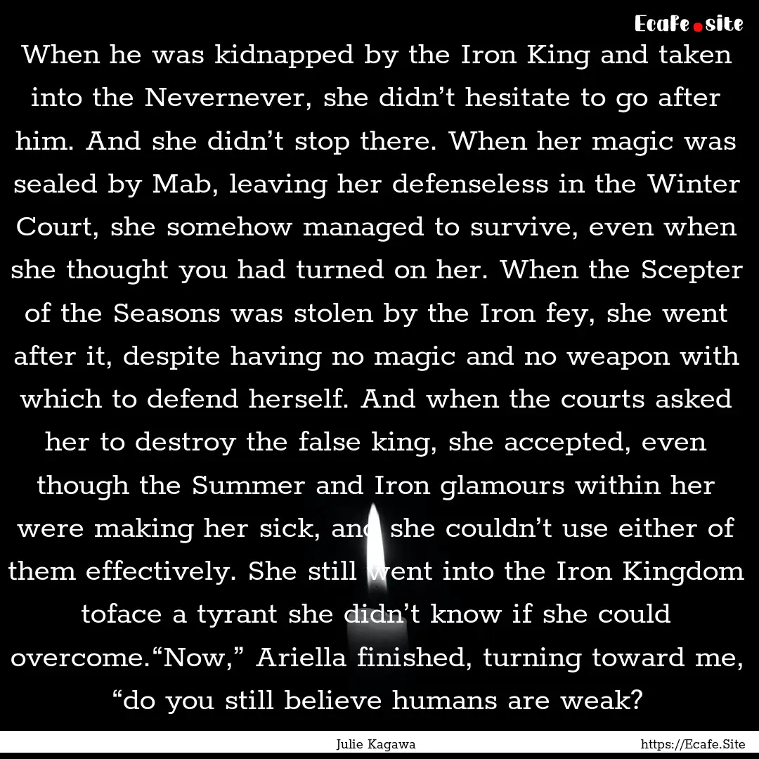 When he was kidnapped by the Iron King and.... : Quote by Julie Kagawa