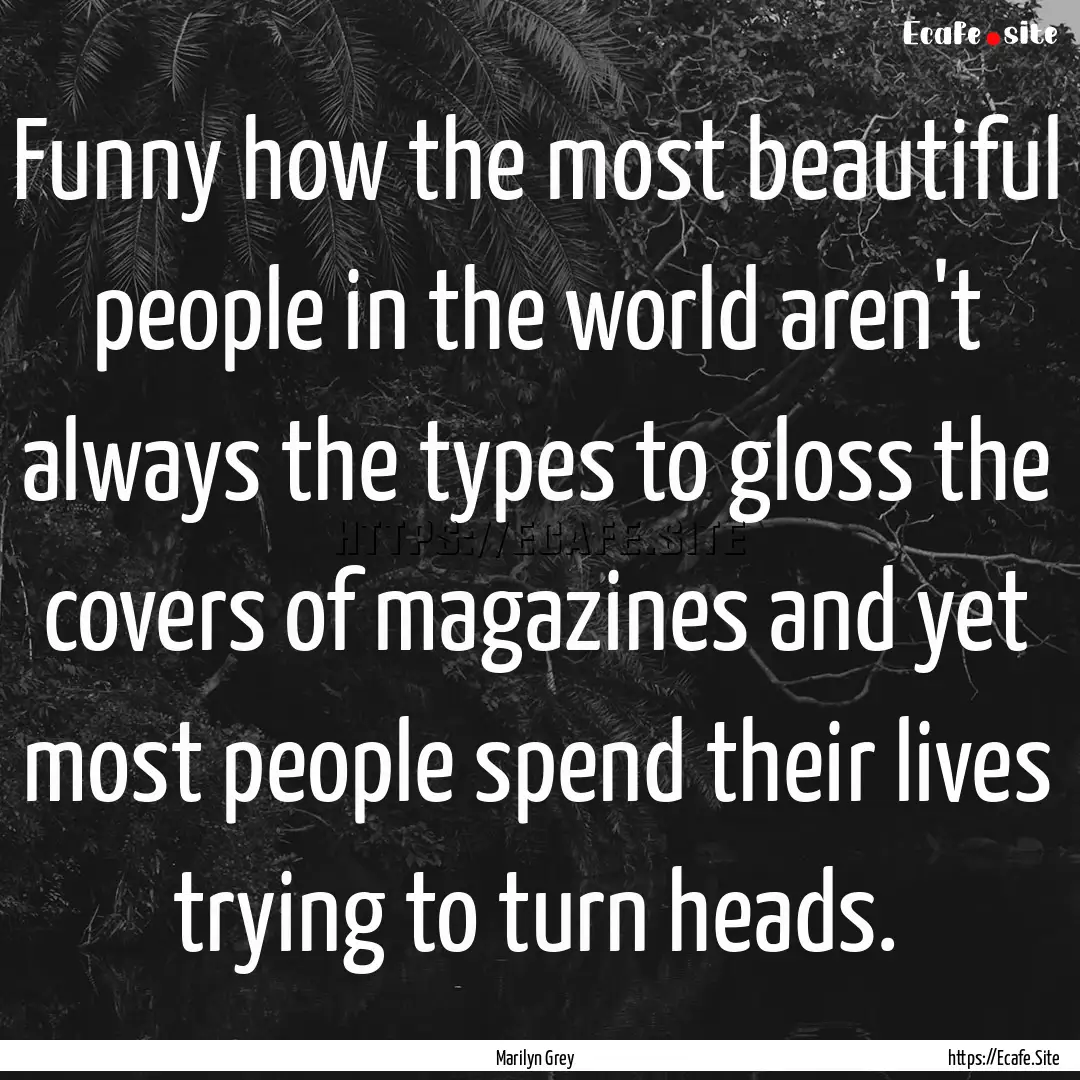 Funny how the most beautiful people in the.... : Quote by Marilyn Grey