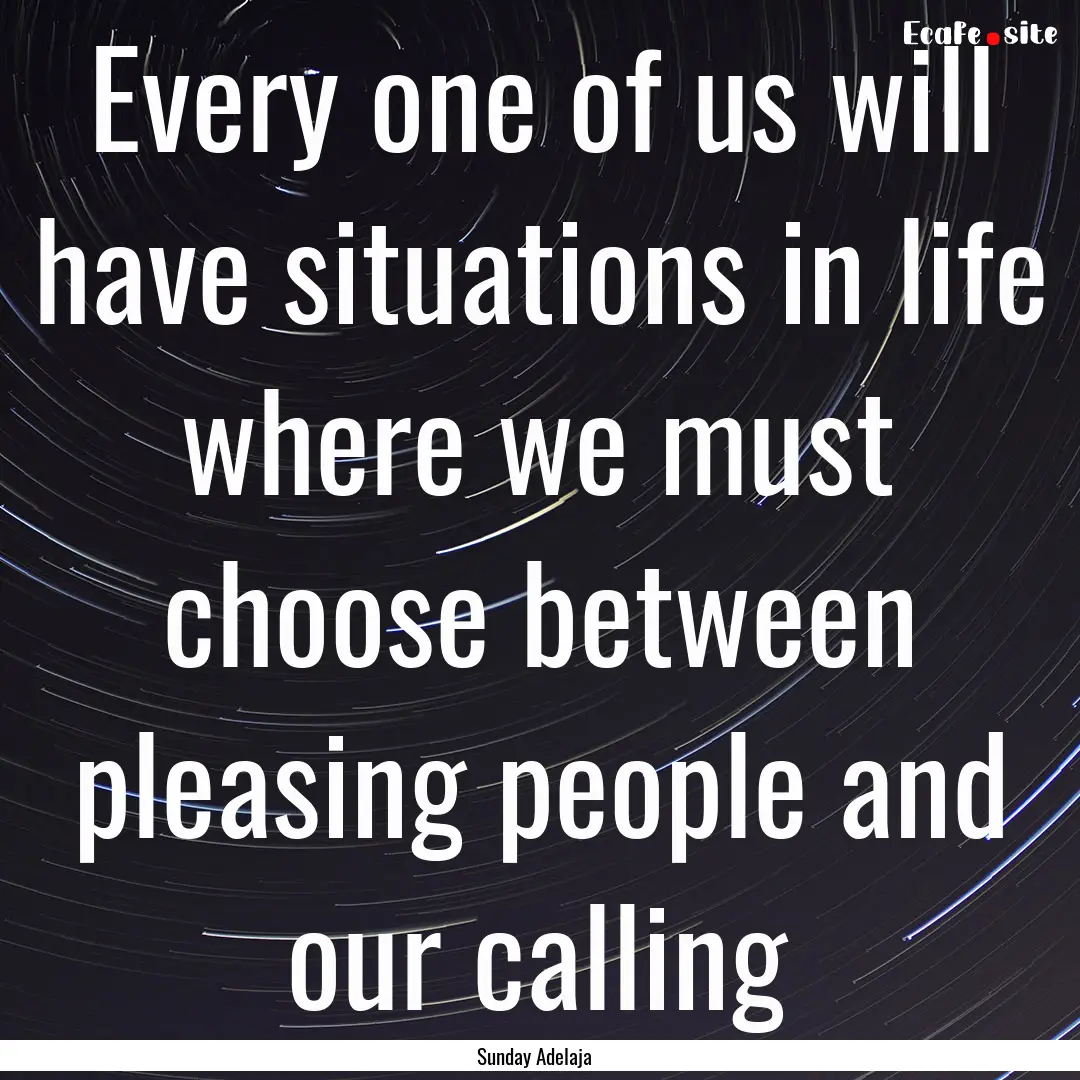 Every one of us will have situations in life.... : Quote by Sunday Adelaja