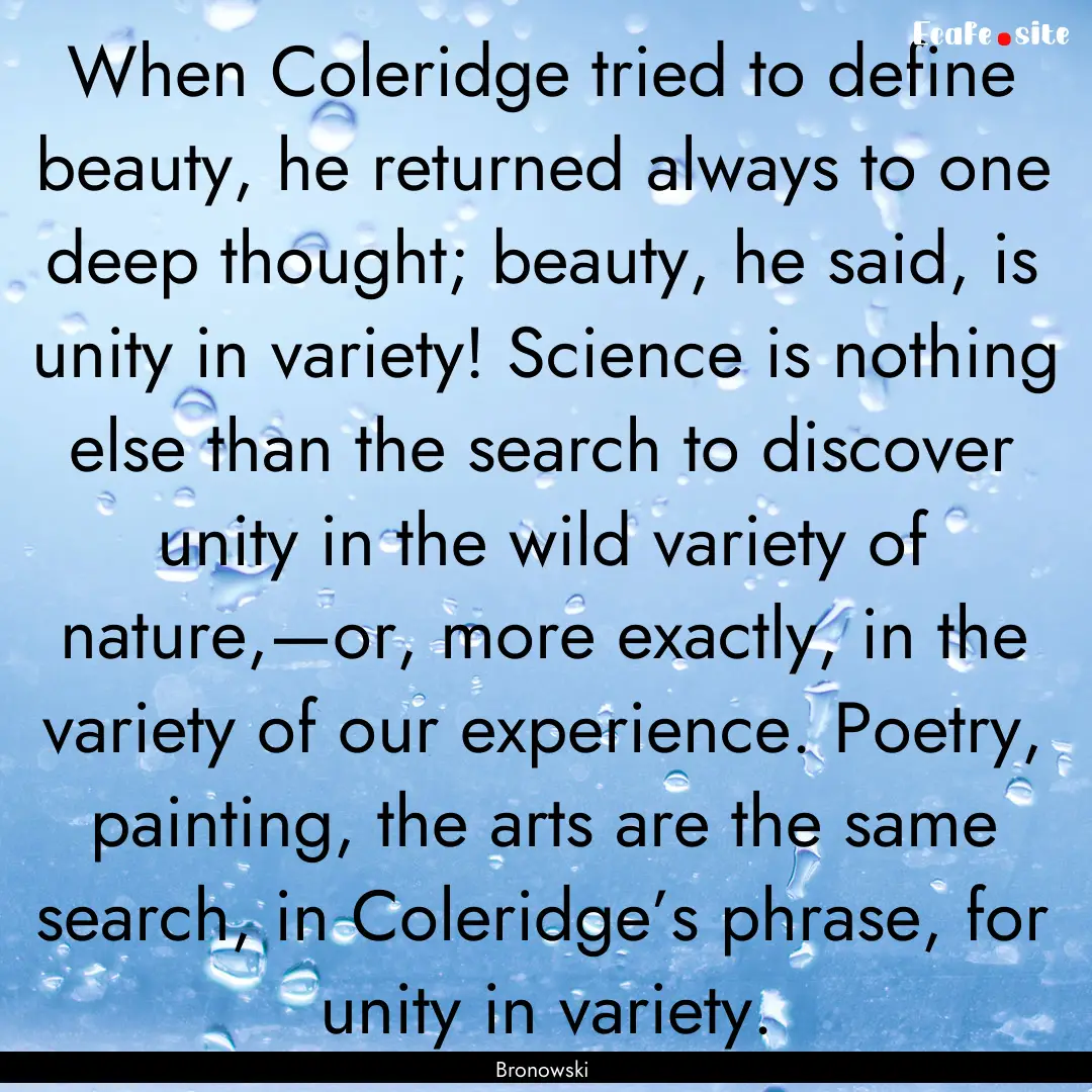 When Coleridge tried to define beauty, he.... : Quote by Bronowski