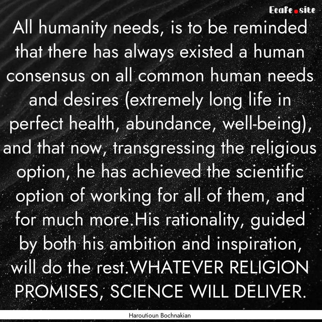 All humanity needs, is to be reminded that.... : Quote by Haroutioun Bochnakian