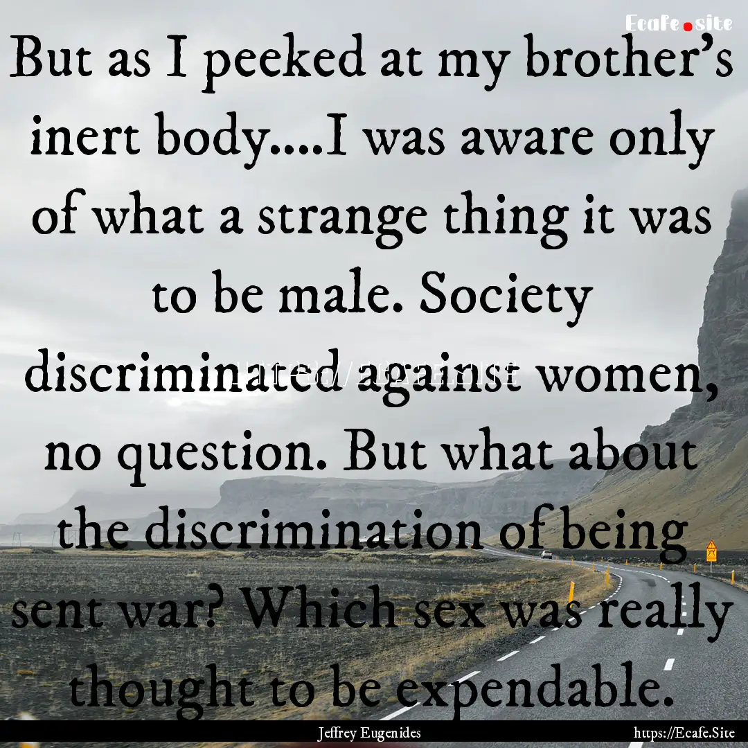 But as I peeked at my brother's inert body....I.... : Quote by Jeffrey Eugenides