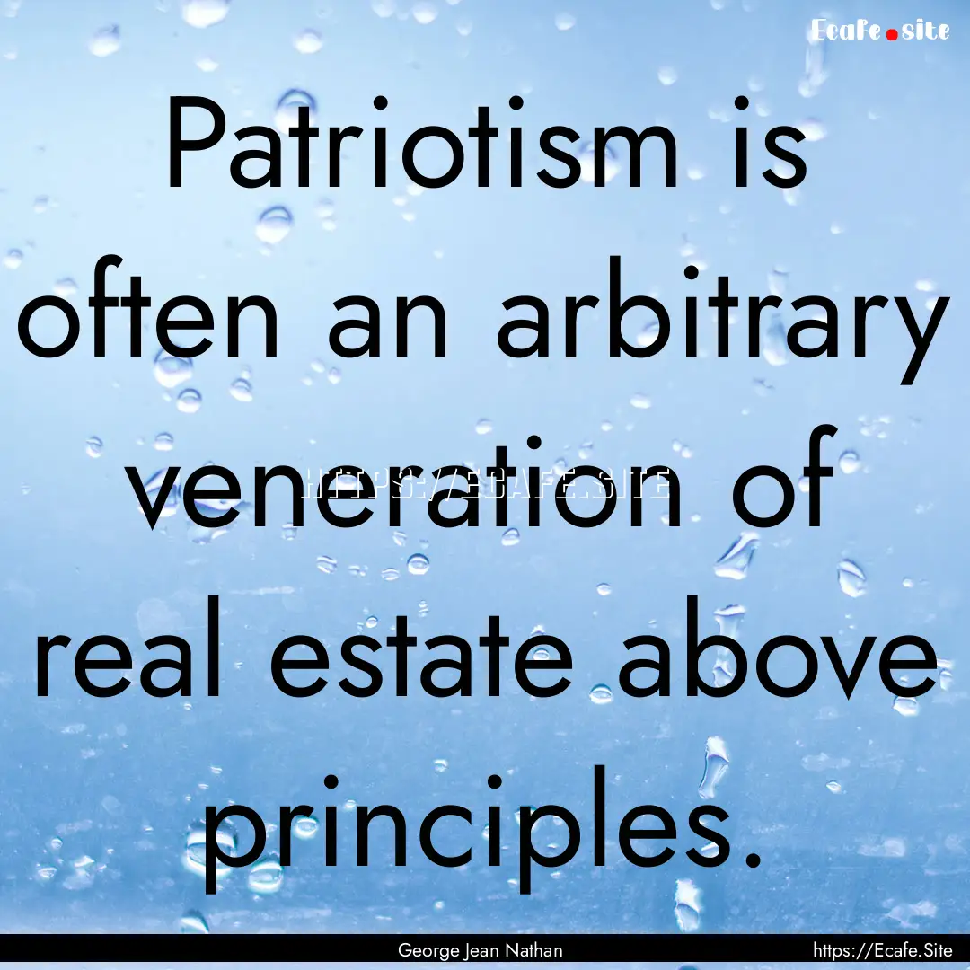 Patriotism is often an arbitrary veneration.... : Quote by George Jean Nathan