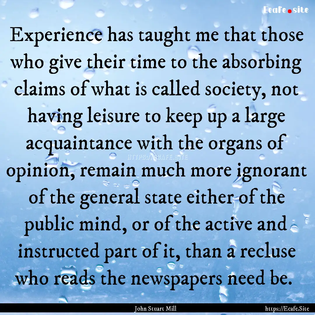 Experience has taught me that those who give.... : Quote by John Stuart Mill