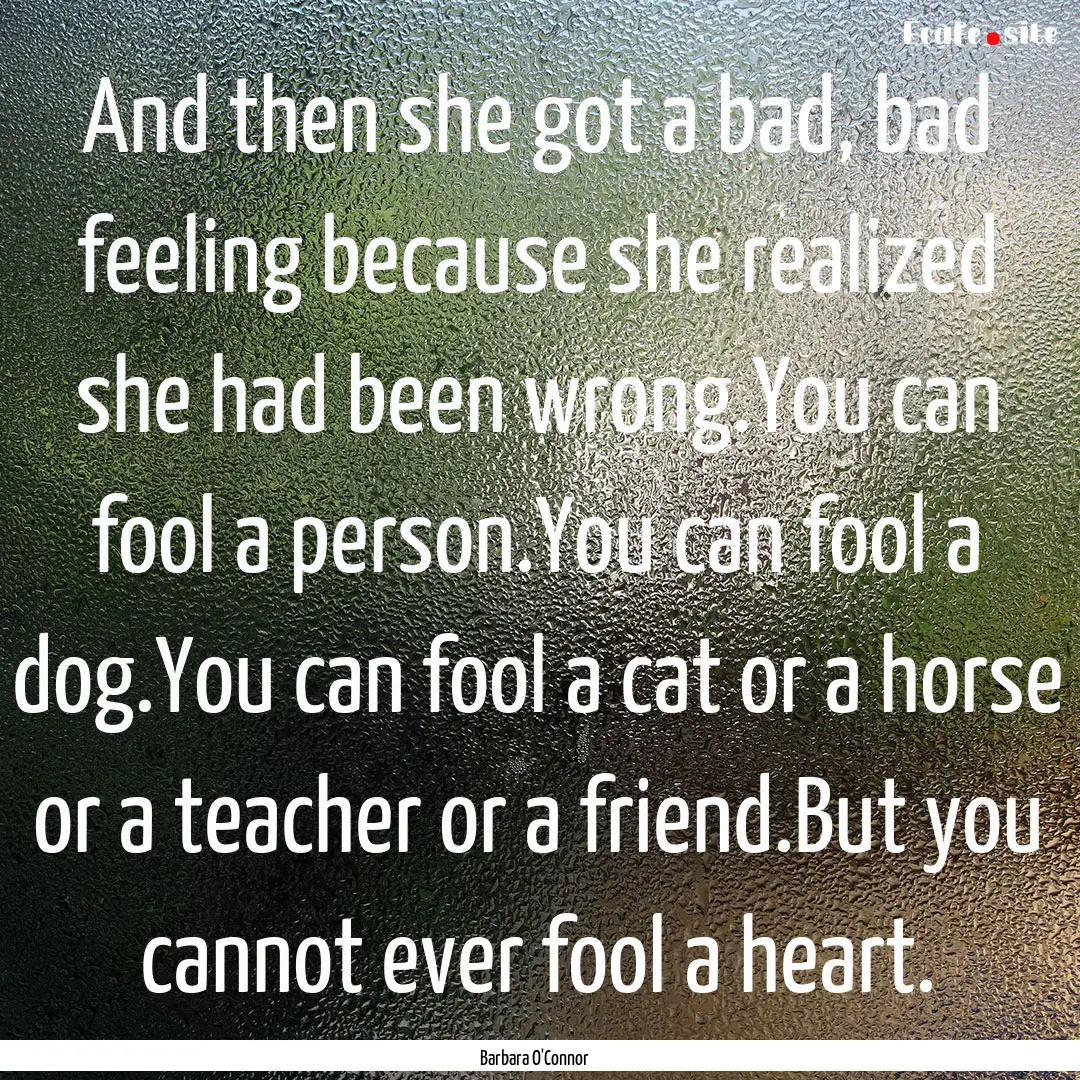 And then she got a bad, bad feeling because.... : Quote by Barbara O'Connor