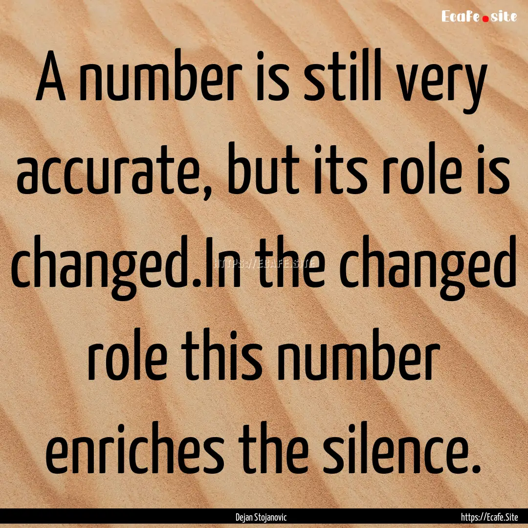 A number is still very accurate, but its.... : Quote by Dejan Stojanovic