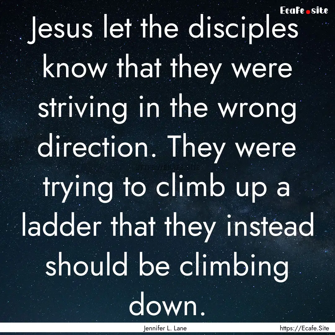 Jesus let the disciples know that they were.... : Quote by Jennifer L. Lane