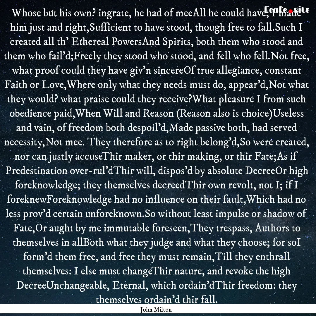 Whose but his own? ingrate, he had of meeAll.... : Quote by John Milton