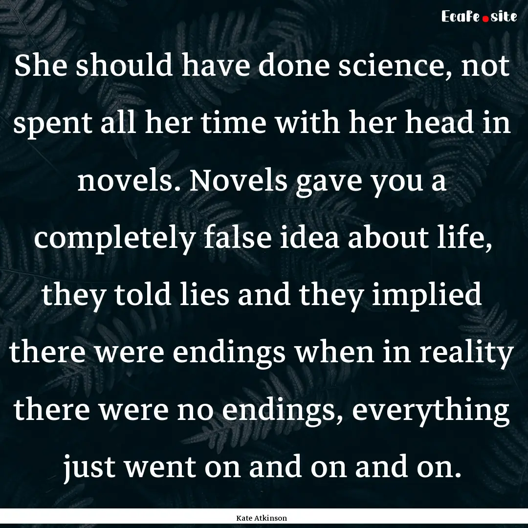 She should have done science, not spent all.... : Quote by Kate Atkinson