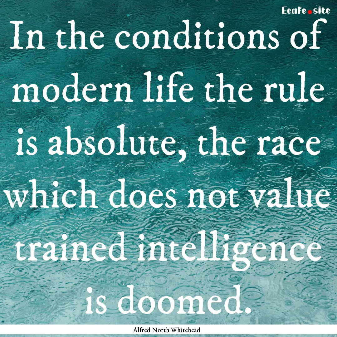 In the conditions of modern life the rule.... : Quote by Alfred North Whitehead