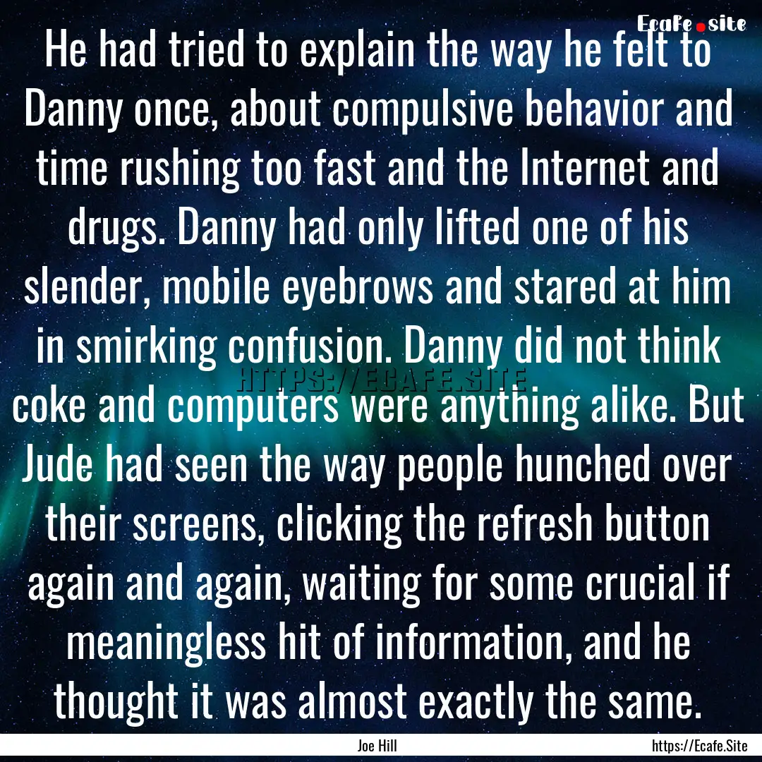 He had tried to explain the way he felt to.... : Quote by Joe Hill