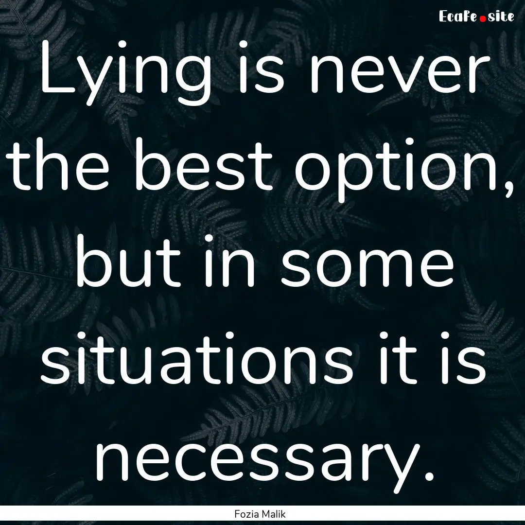 Lying is never the best option, but in some.... : Quote by Fozia Malik