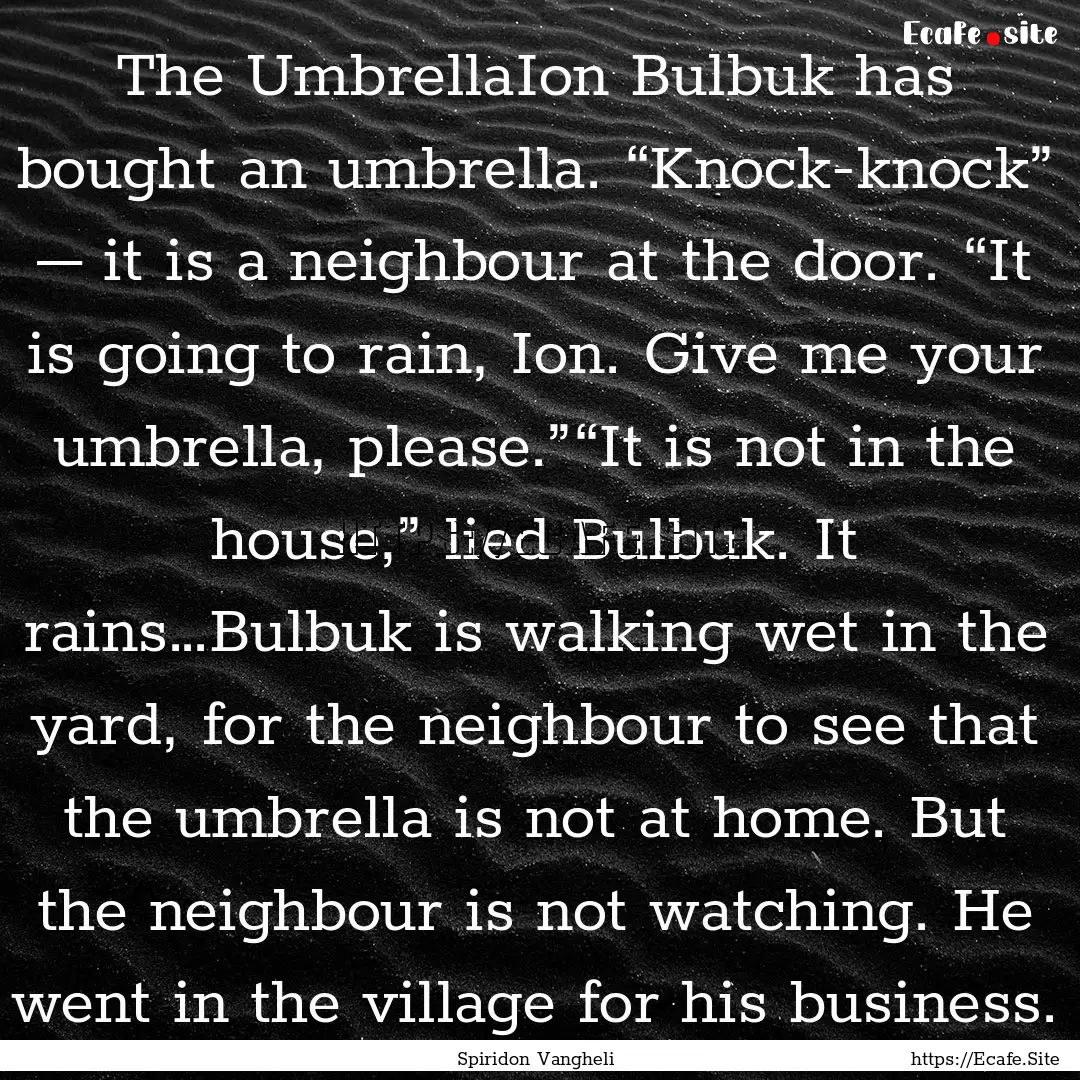 The UmbrellaIon Bulbuk has bought an umbrella..... : Quote by Spiridon Vangheli