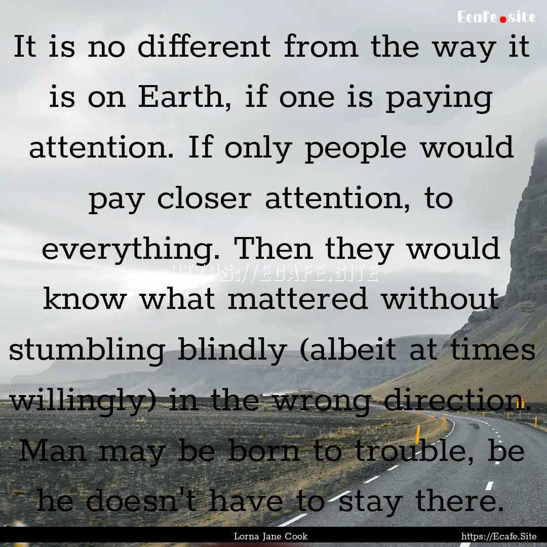 It is no different from the way it is on.... : Quote by Lorna Jane Cook