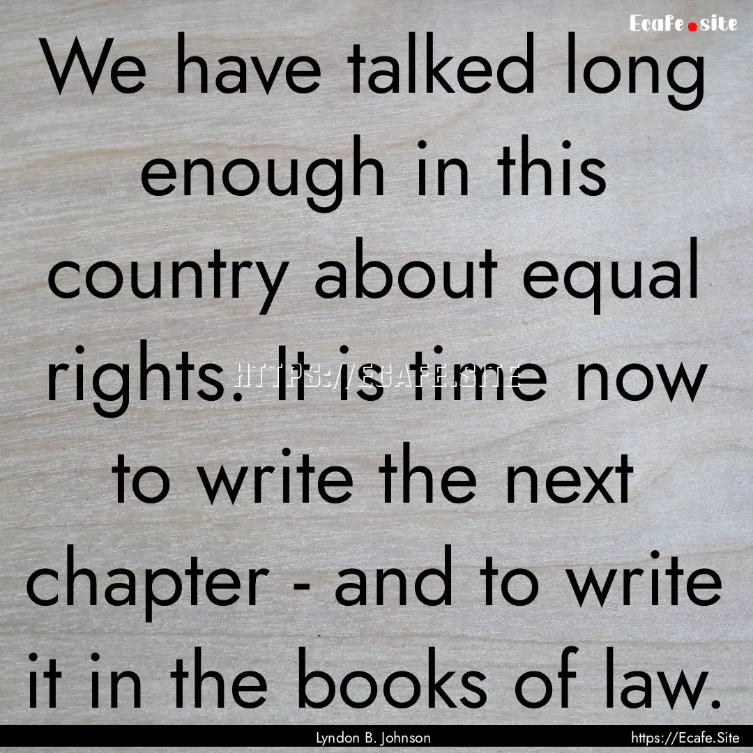 We have talked long enough in this country.... : Quote by Lyndon B. Johnson