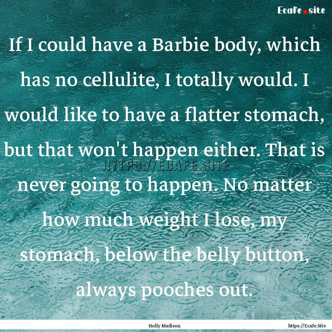 If I could have a Barbie body, which has.... : Quote by Holly Madison