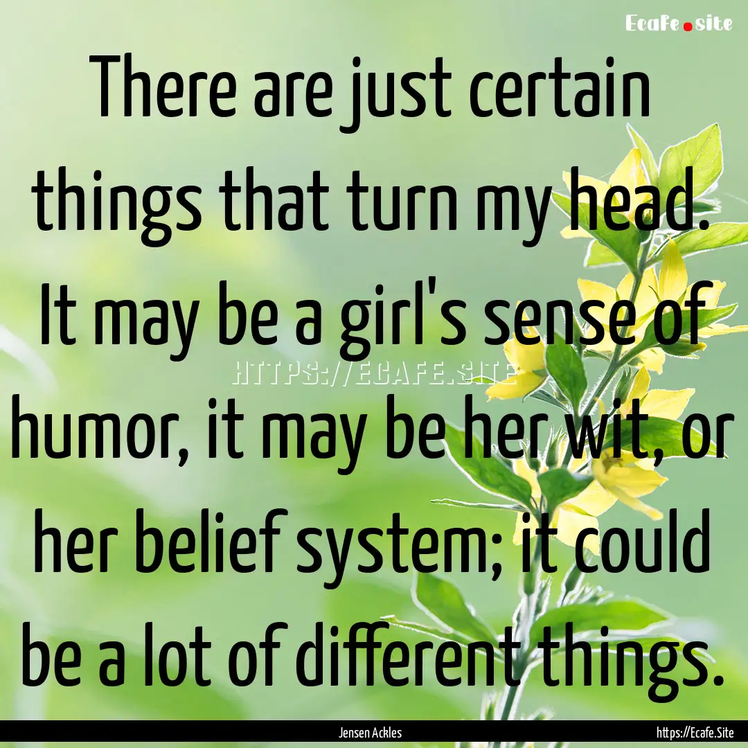 There are just certain things that turn my.... : Quote by Jensen Ackles