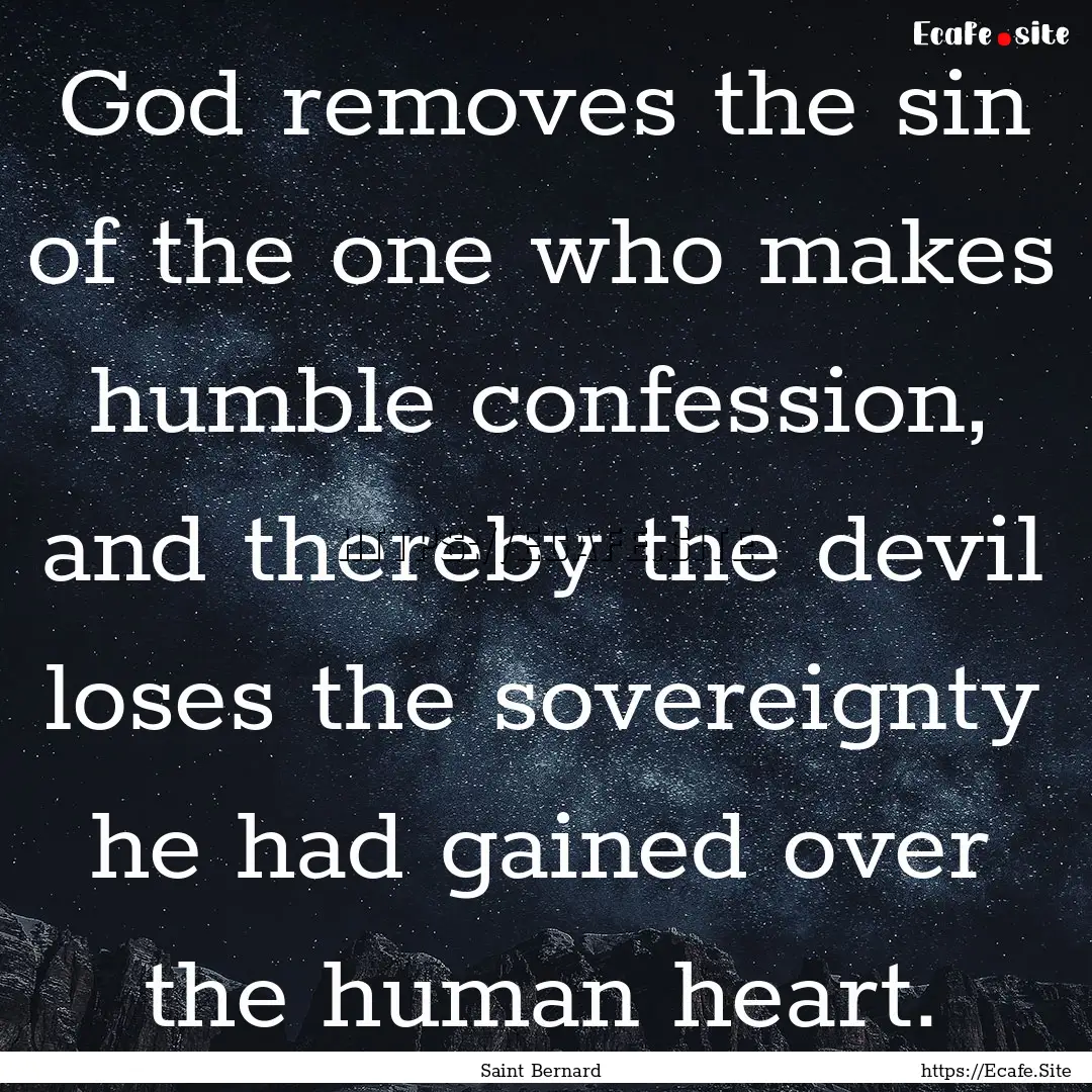 God removes the sin of the one who makes.... : Quote by Saint Bernard