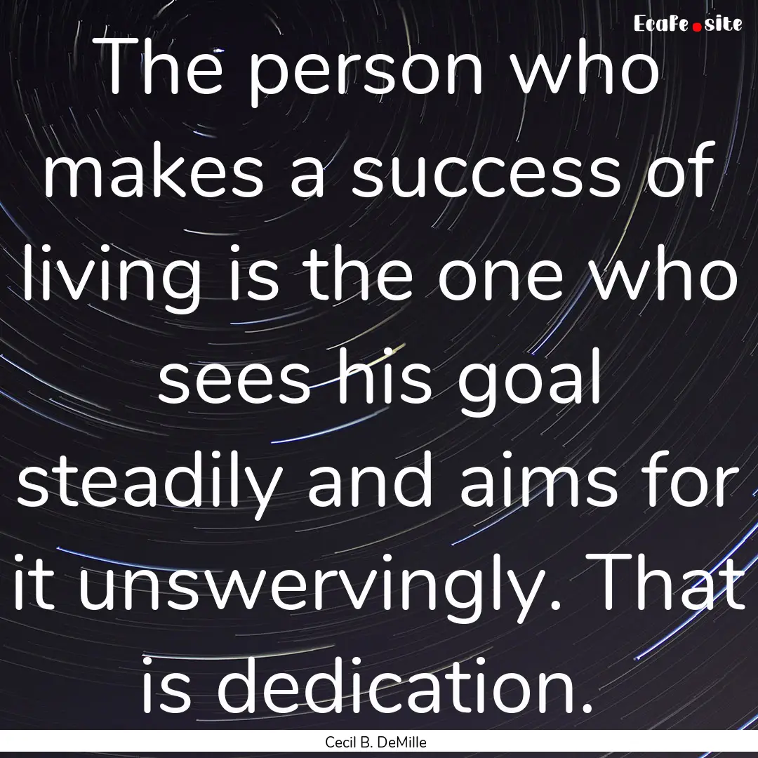 The person who makes a success of living.... : Quote by Cecil B. DeMille