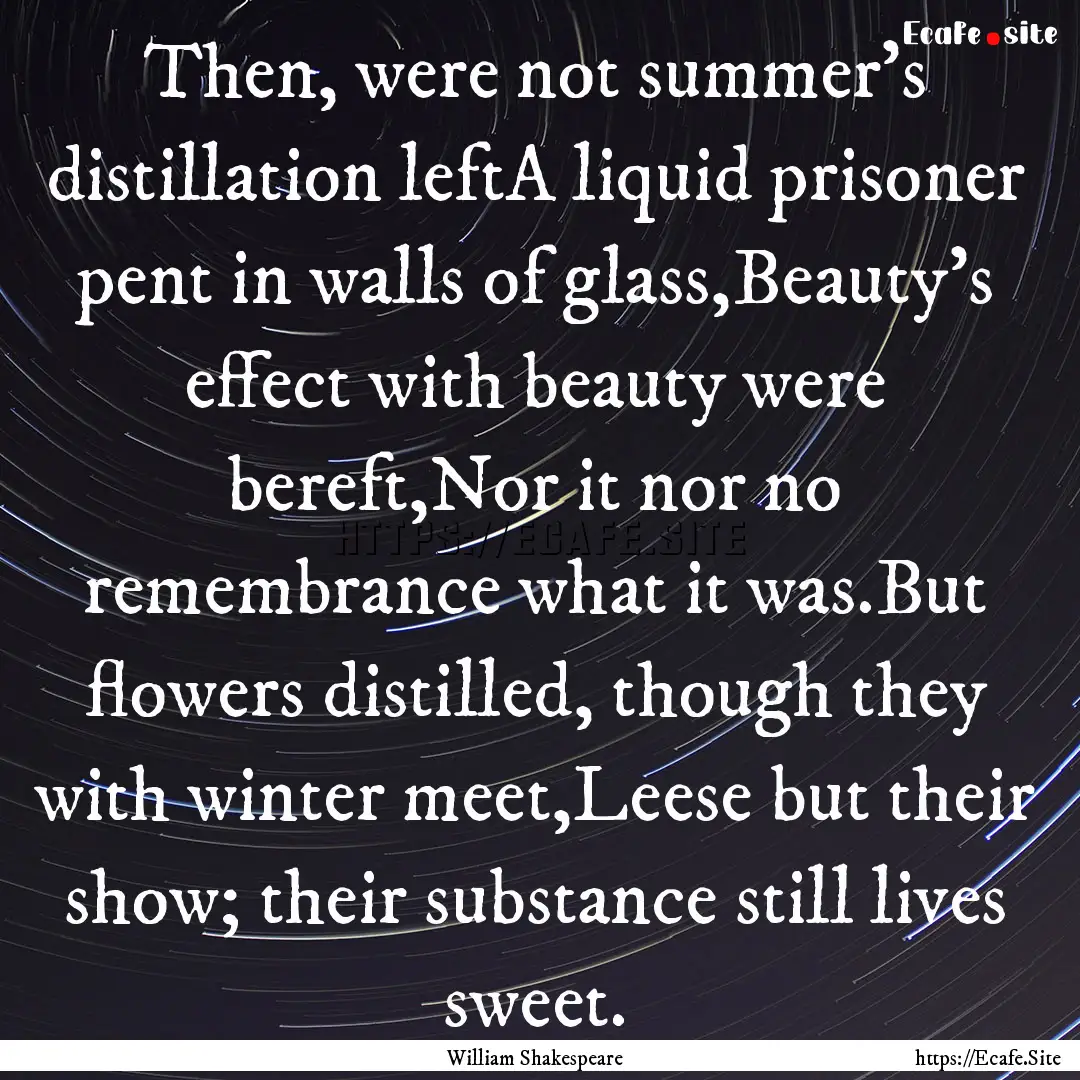 Then, were not summer's distillation leftA.... : Quote by William Shakespeare