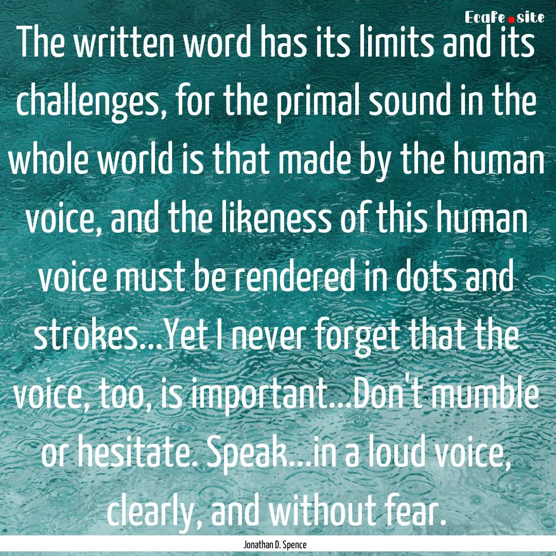 The written word has its limits and its challenges,.... : Quote by Jonathan D. Spence