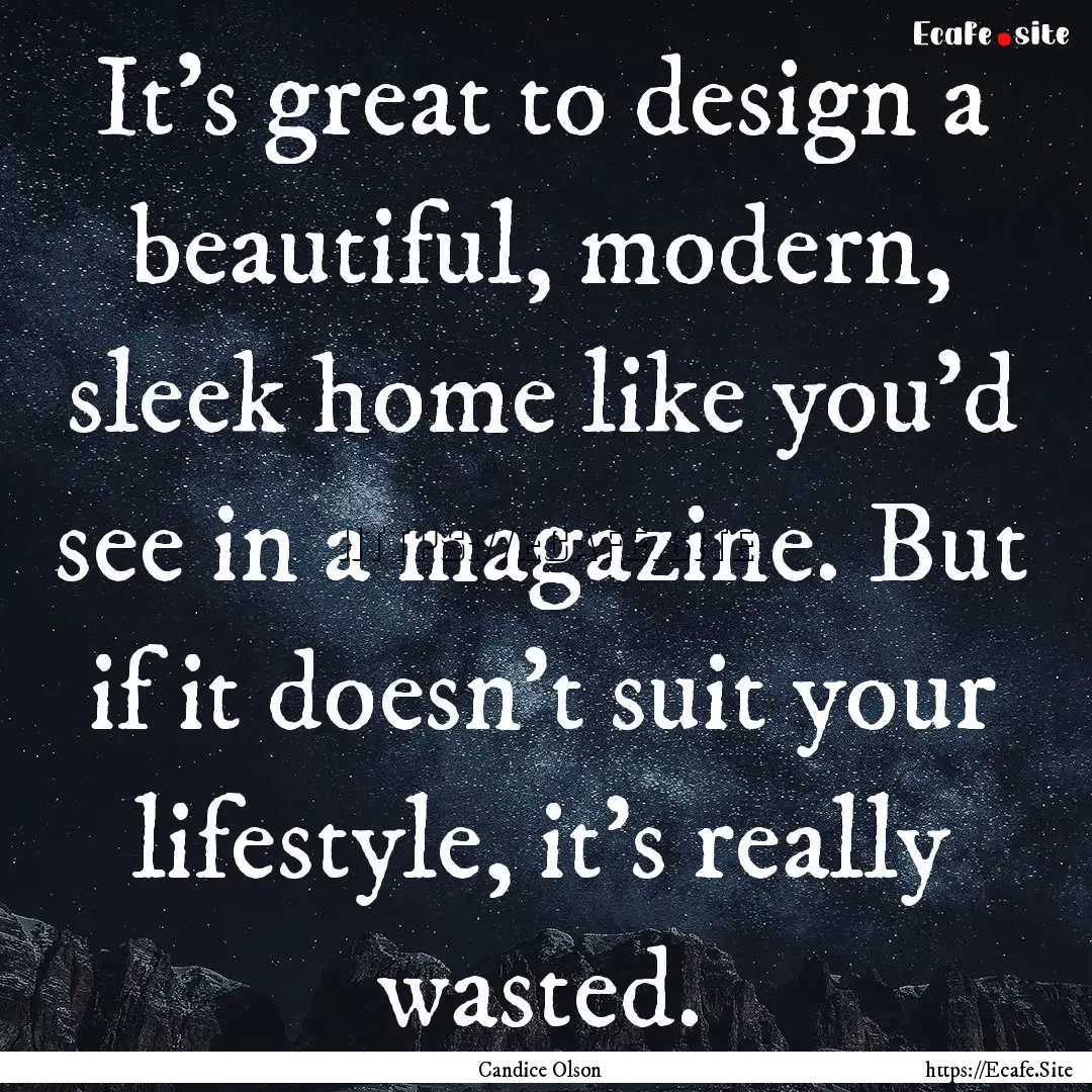 It's great to design a beautiful, modern,.... : Quote by Candice Olson