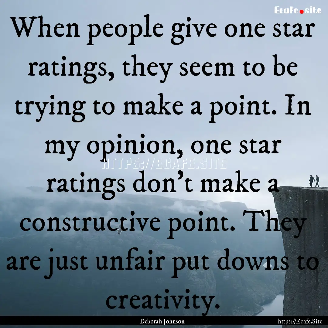 When people give one star ratings, they seem.... : Quote by Deborah Johnson