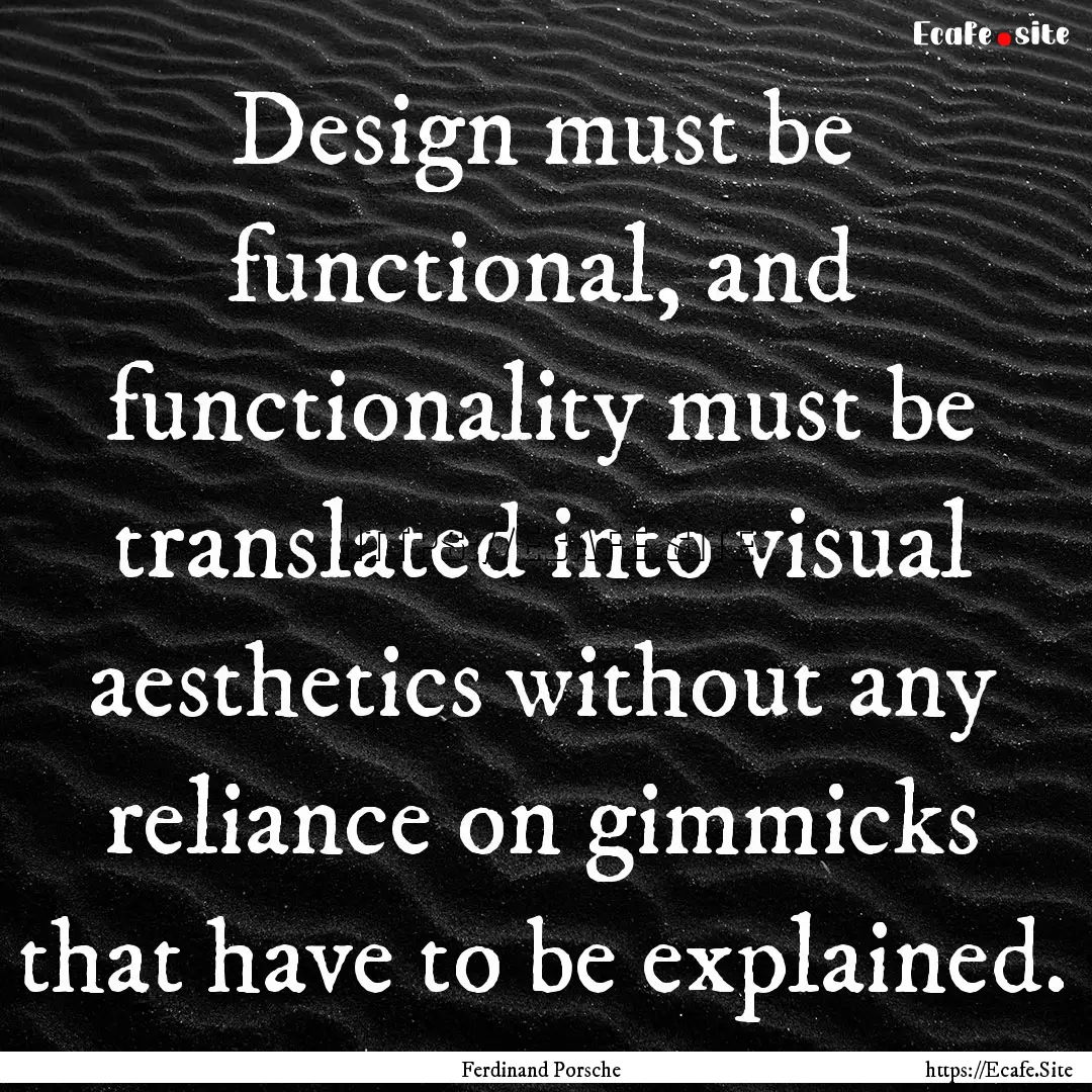 Design must be functional, and functionality.... : Quote by Ferdinand Porsche