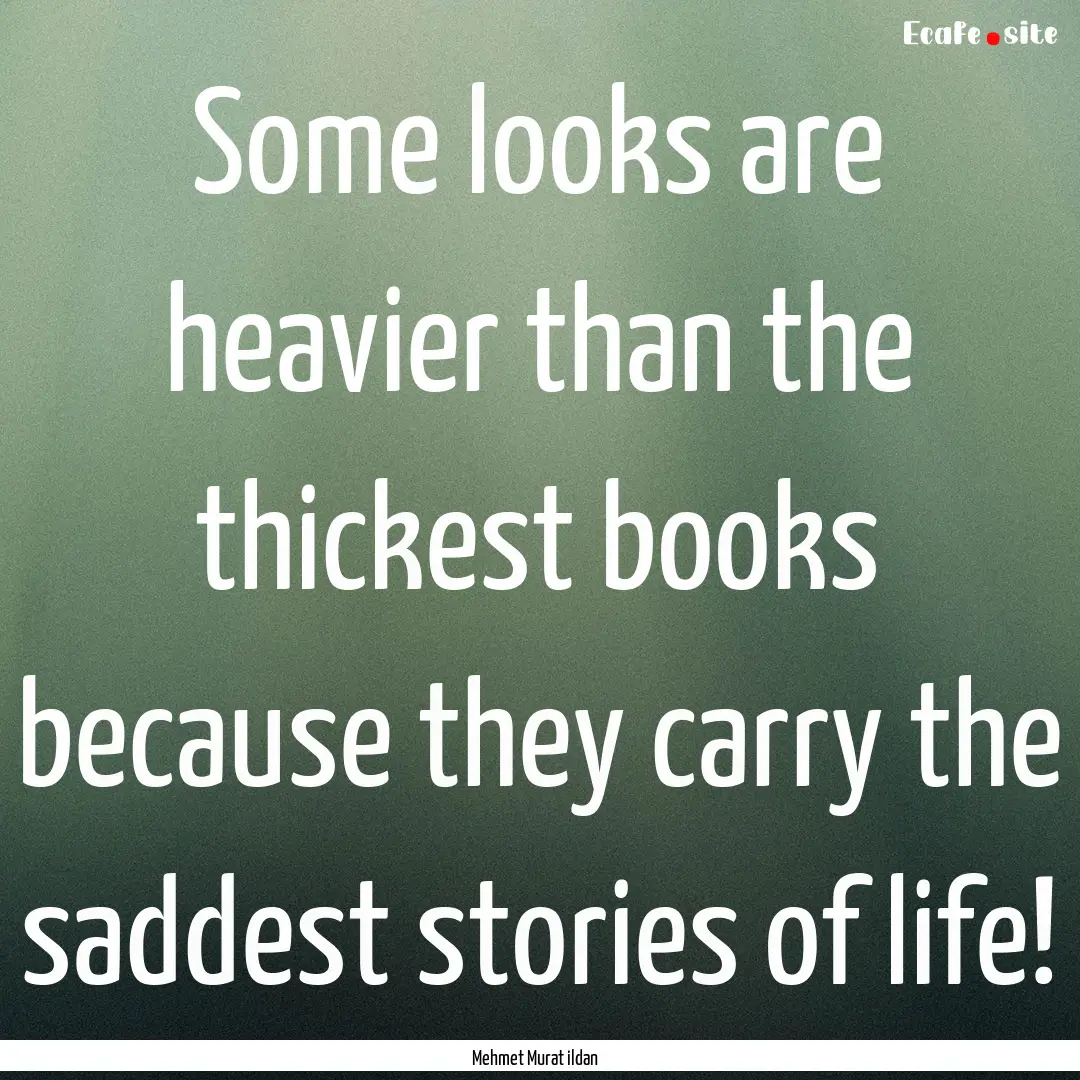 Some looks are heavier than the thickest.... : Quote by Mehmet Murat ildan