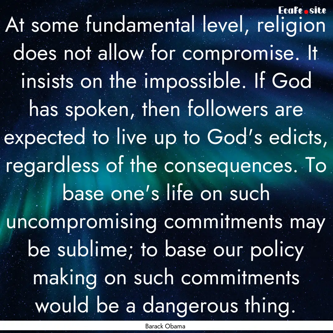 At some fundamental level, religion does.... : Quote by Barack Obama