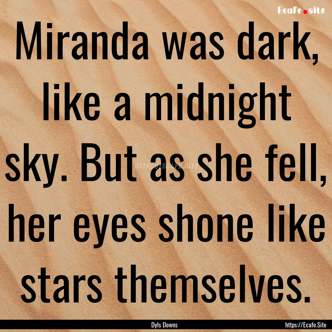 Miranda was dark, like a midnight sky. But.... : Quote by Dyls Downs