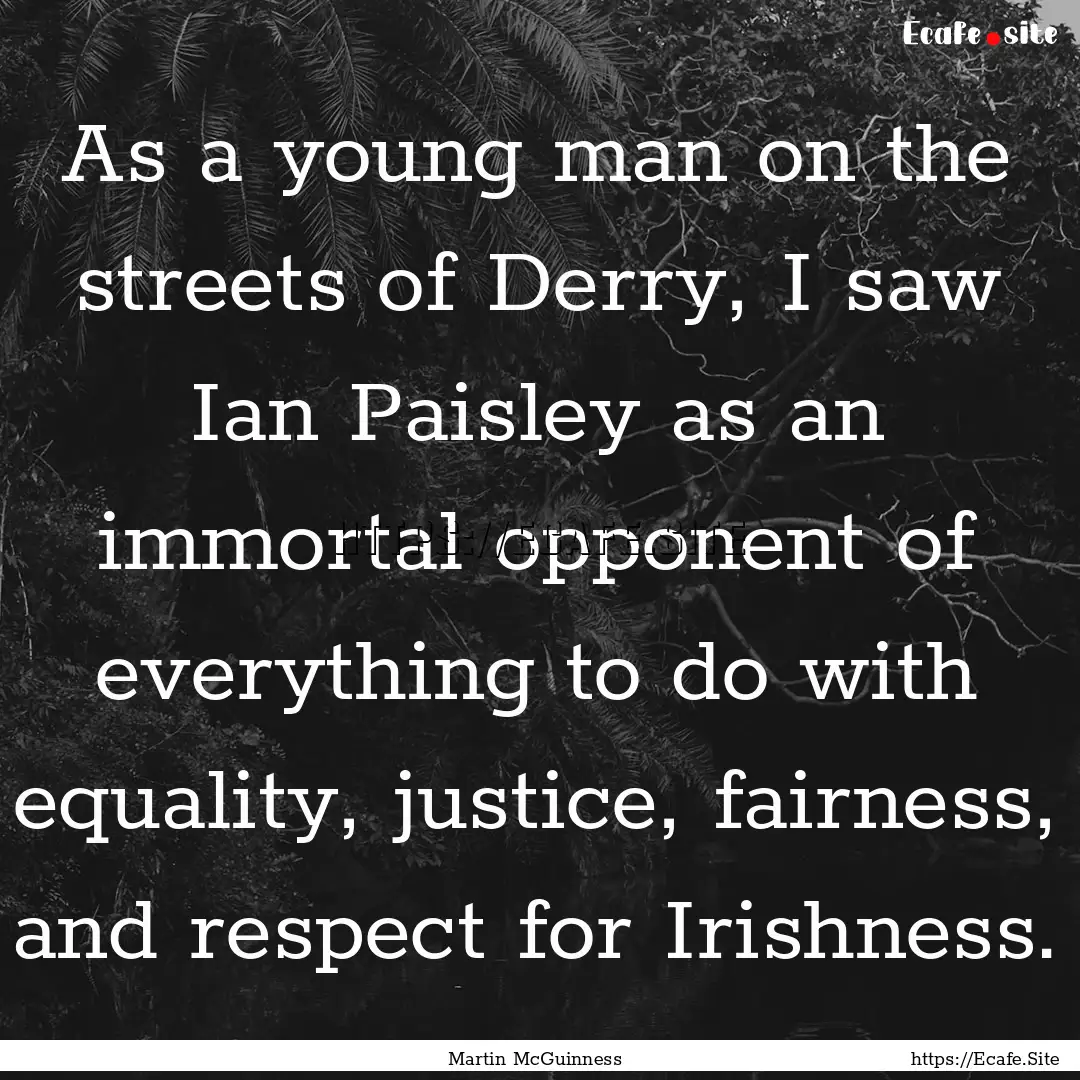 As a young man on the streets of Derry, I.... : Quote by Martin McGuinness