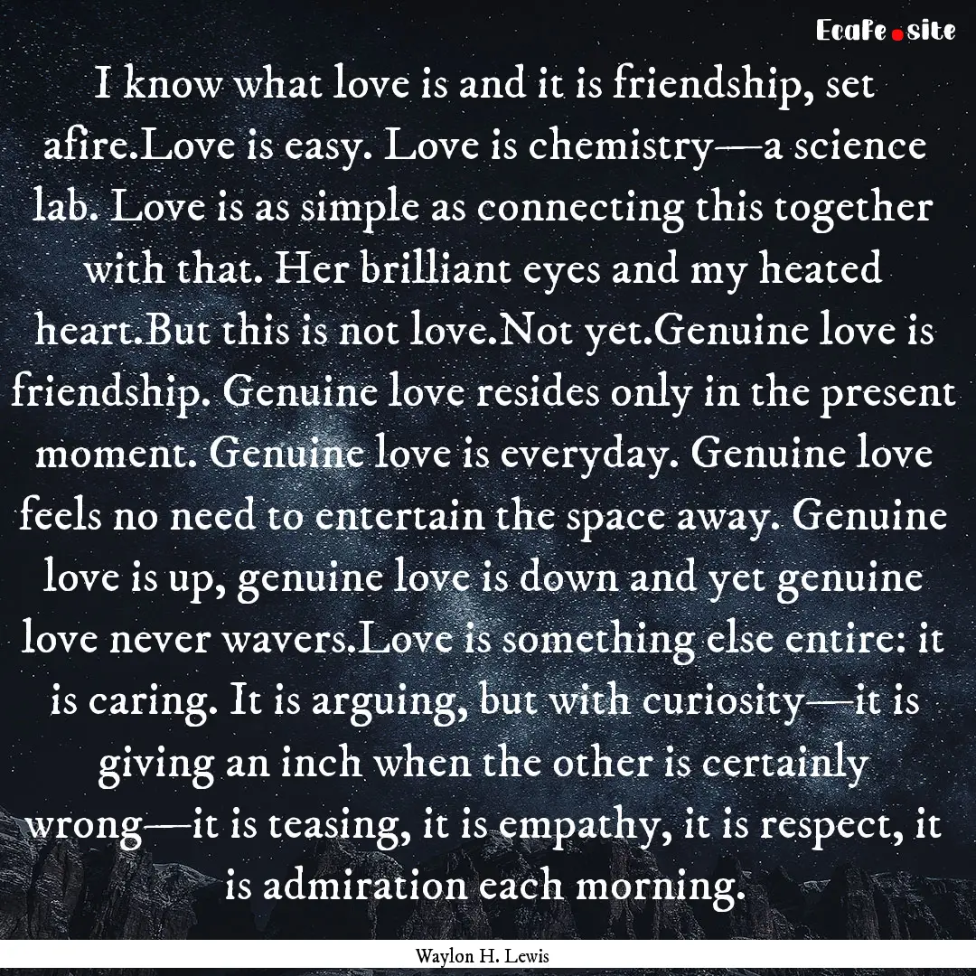 I know what love is and it is friendship,.... : Quote by Waylon H. Lewis