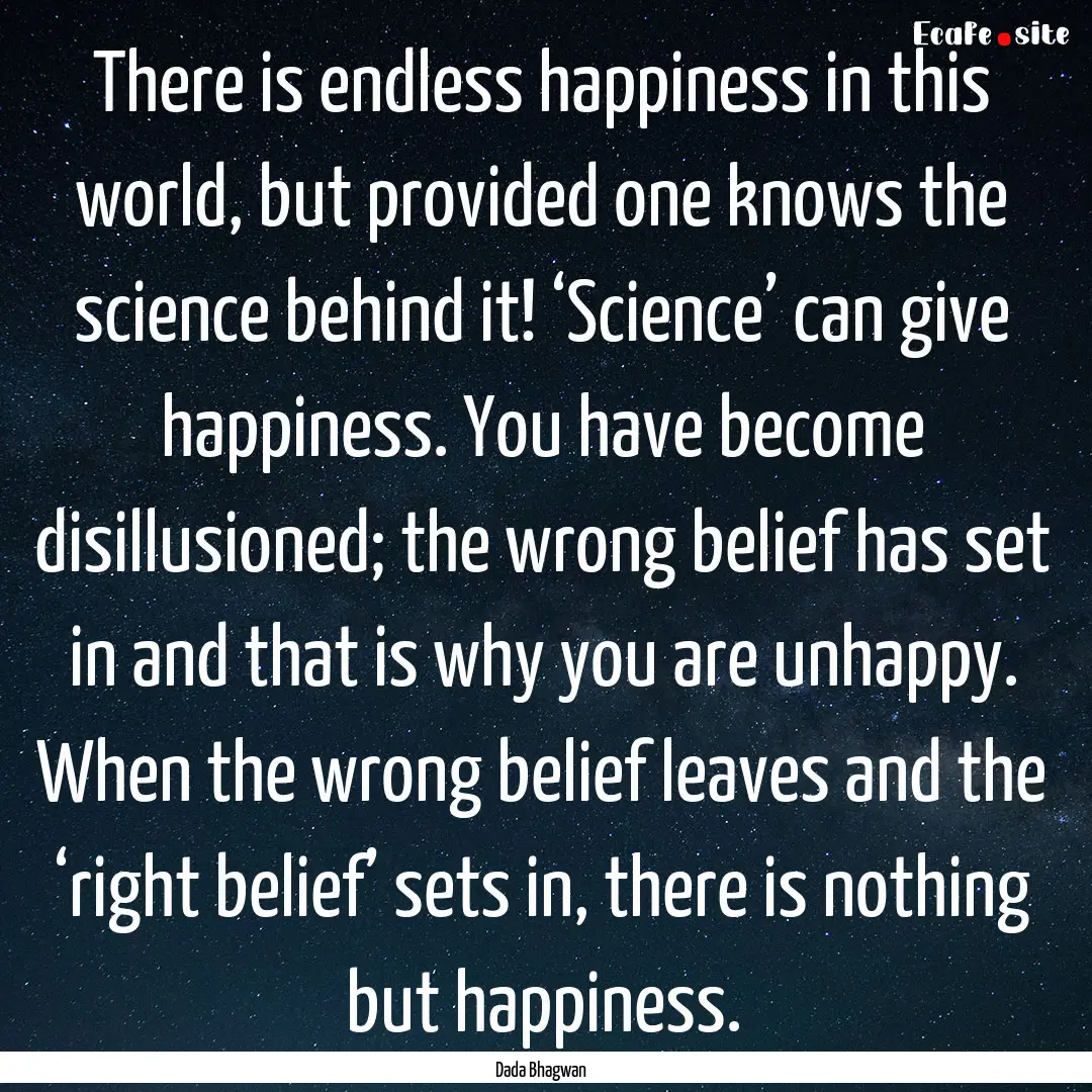 There is endless happiness in this world,.... : Quote by Dada Bhagwan