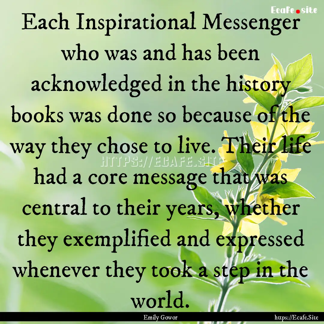 Each Inspirational Messenger who was and.... : Quote by Emily Gowor