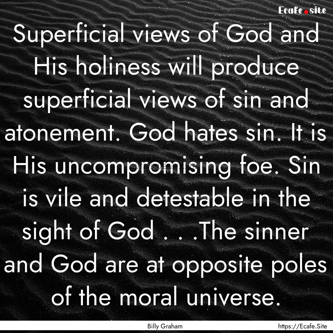 Superficial views of God and His holiness.... : Quote by Billy Graham