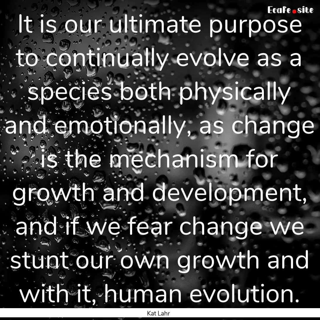 It is our ultimate purpose to continually.... : Quote by Kat Lahr