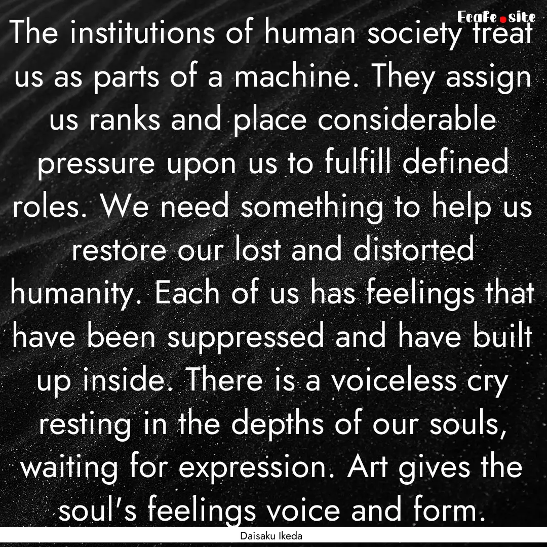 The institutions of human society treat us.... : Quote by Daisaku Ikeda