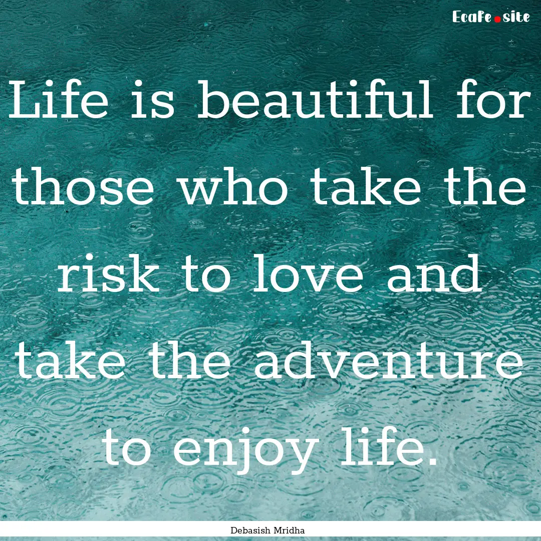 Life is beautiful for those who take the.... : Quote by Debasish Mridha