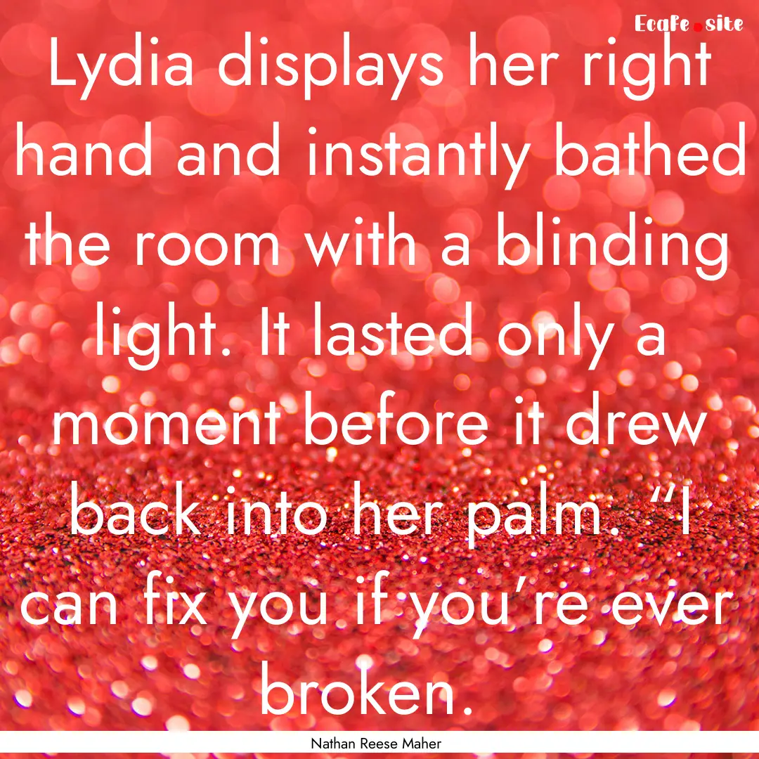 Lydia displays her right hand and instantly.... : Quote by Nathan Reese Maher