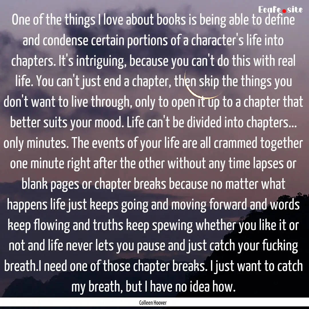 One of the things I love about books is being.... : Quote by Colleen Hoover