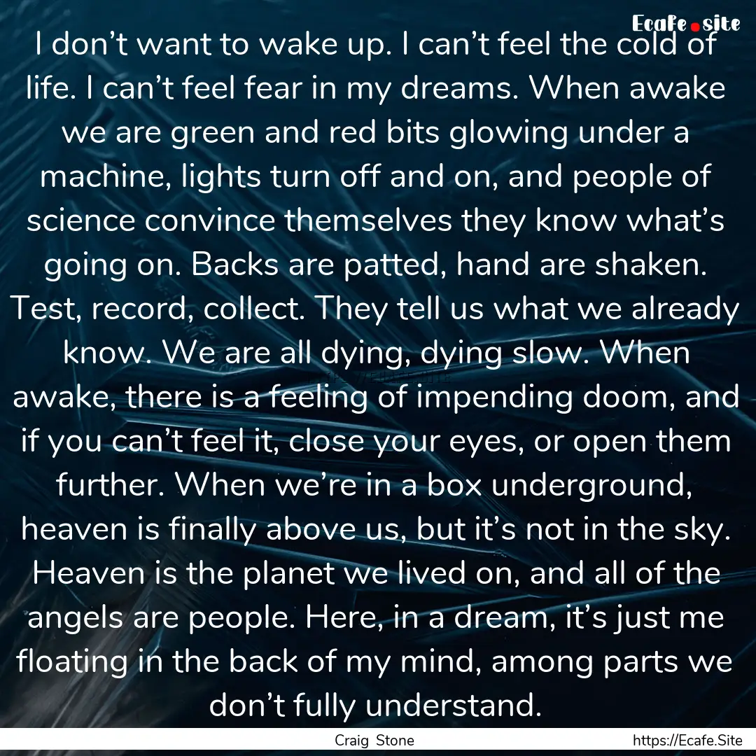 I don’t want to wake up. I can’t feel.... : Quote by Craig Stone