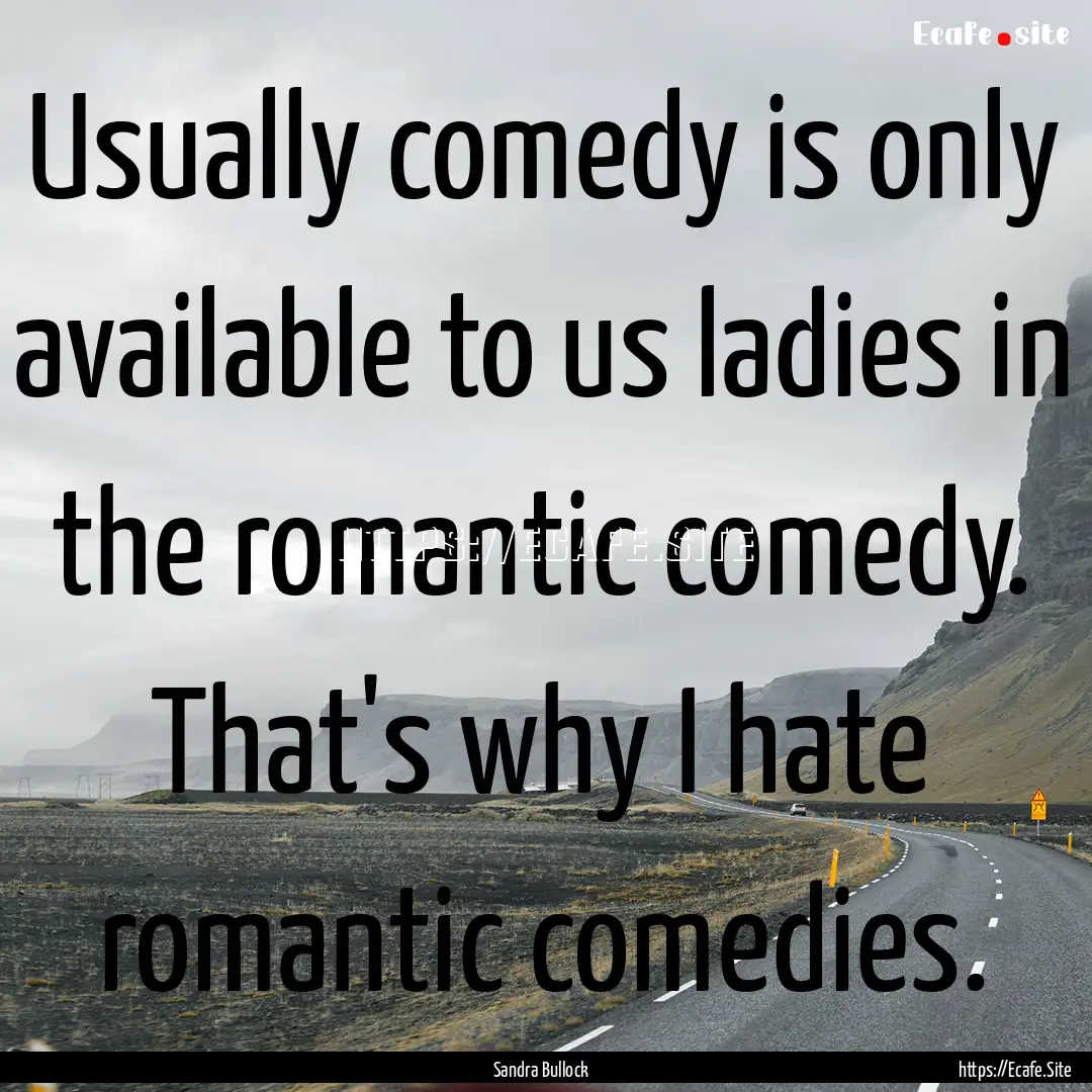 Usually comedy is only available to us ladies.... : Quote by Sandra Bullock