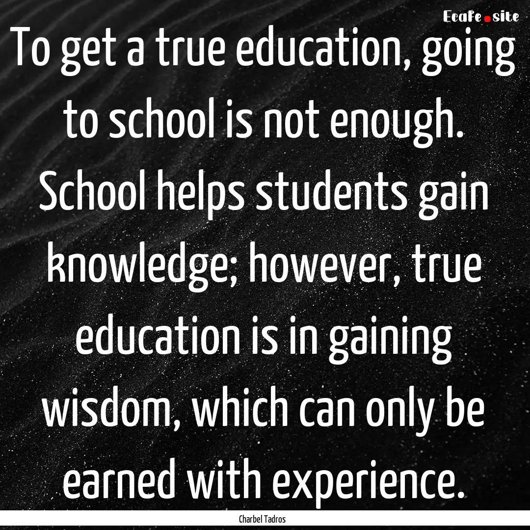 To get a true education, going to school.... : Quote by Charbel Tadros