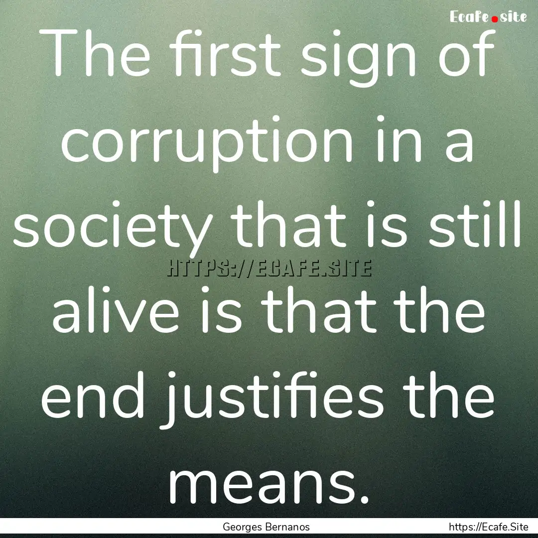 The first sign of corruption in a society.... : Quote by Georges Bernanos