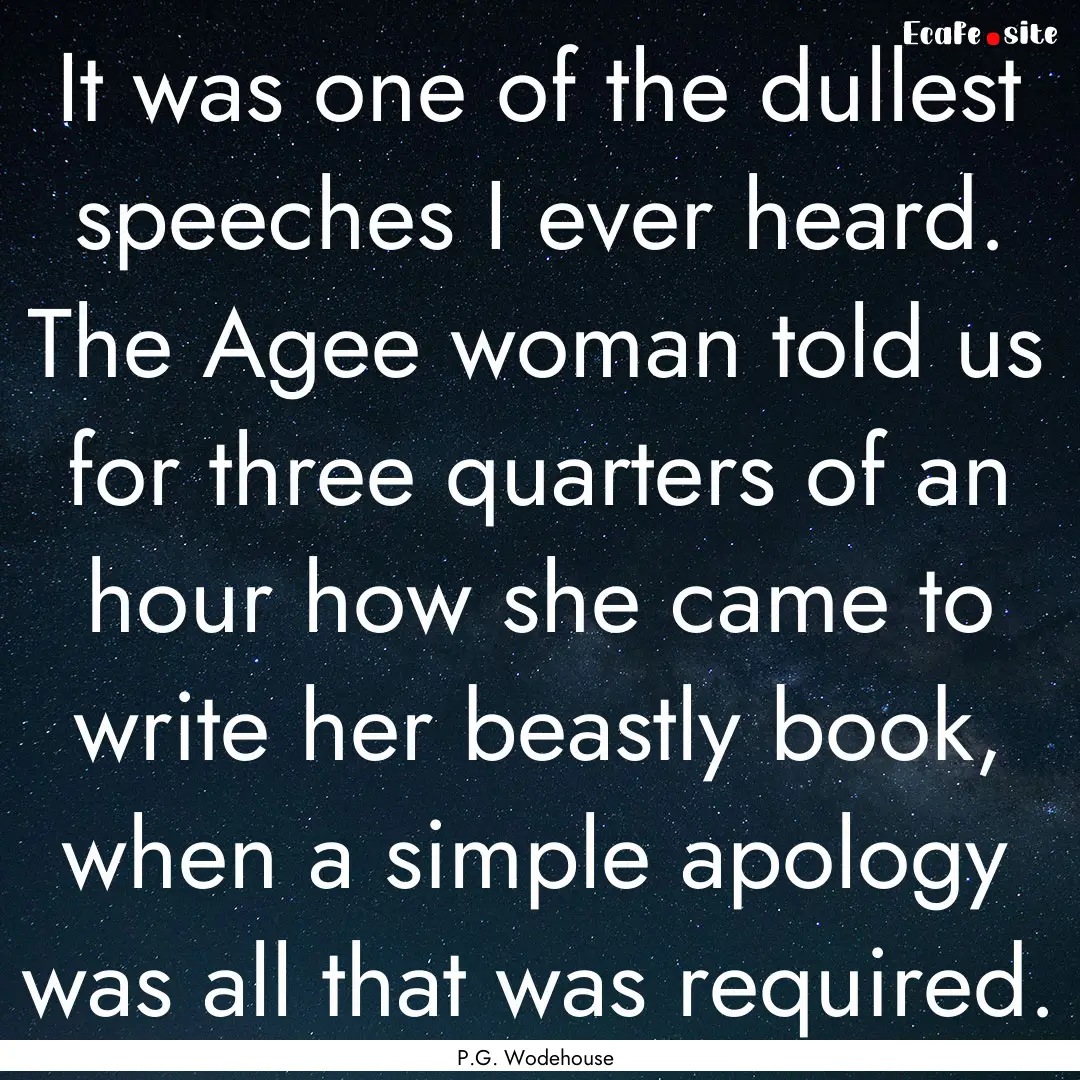 It was one of the dullest speeches I ever.... : Quote by P.G. Wodehouse