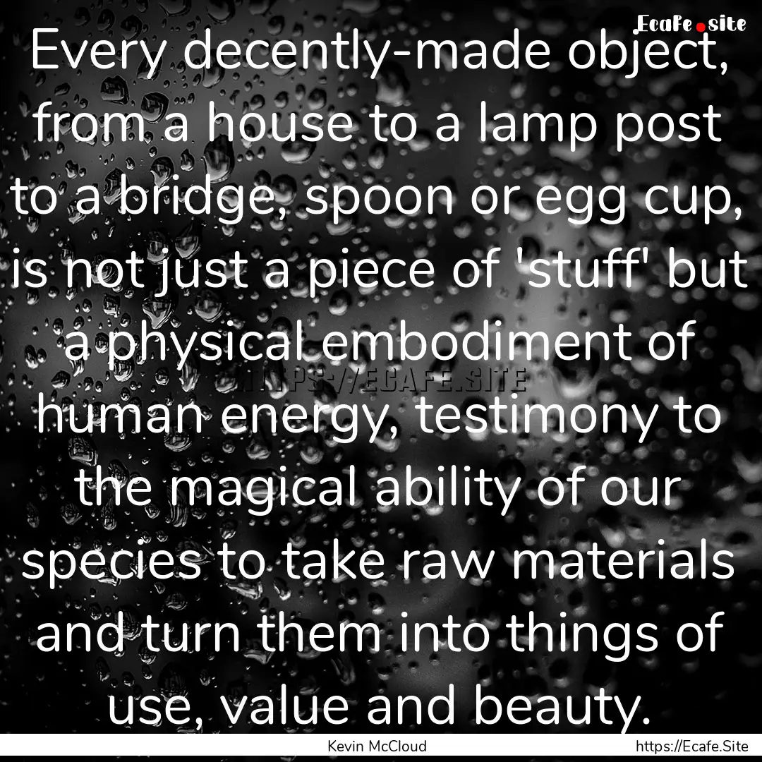 Every decently-made object, from a house.... : Quote by Kevin McCloud