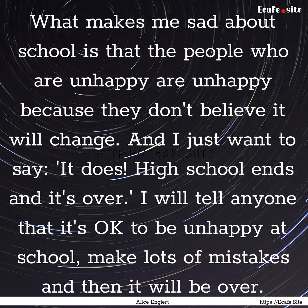 What makes me sad about school is that the.... : Quote by Alice Englert