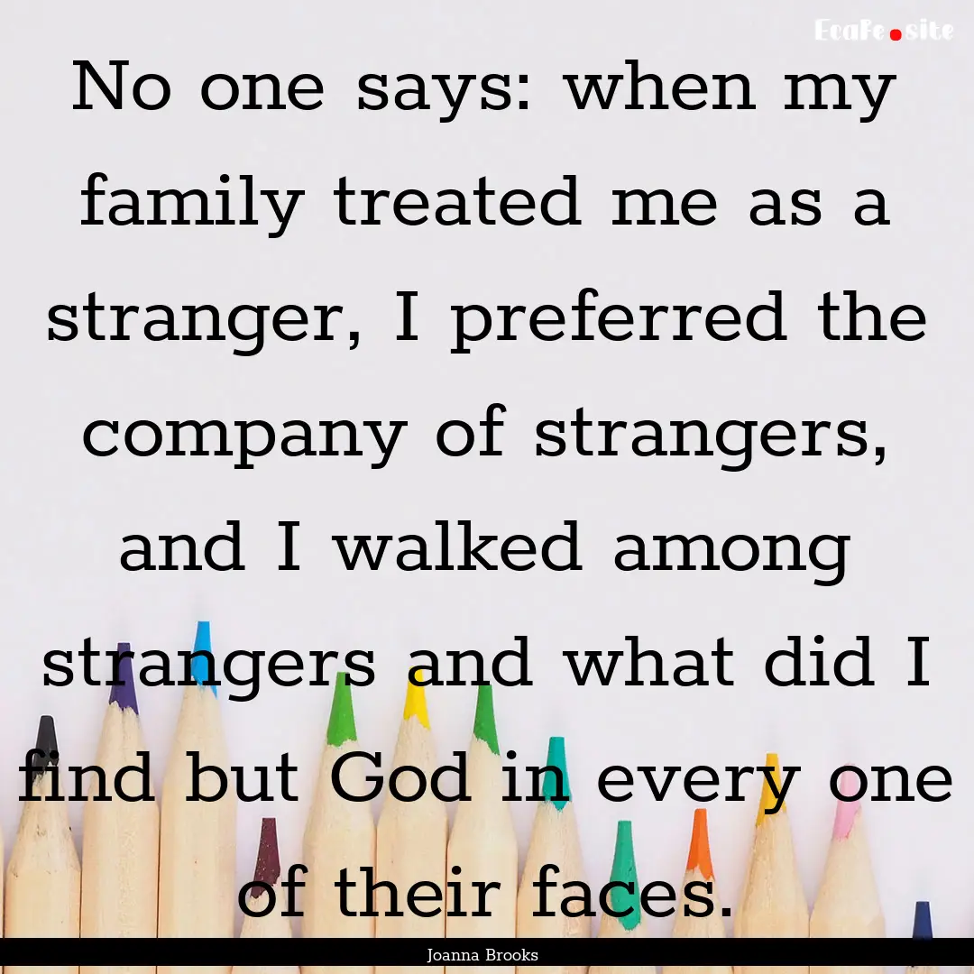 No one says: when my family treated me as.... : Quote by Joanna Brooks